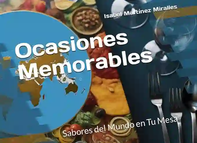 Libros únicos para regalar esta Navidad: Ocasiones Memorables: Sabores del Mundo en tu mesa de Isabel Ascensión Martínez Miralles